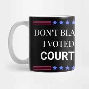 Dont Blame Me I Voted For Courtney Mug